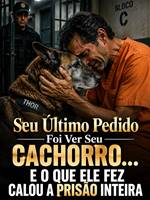 Seu Último Pedido Foi Ver Seu Cachorro… E O Que Ele Fez Calou A Prisão Inteira