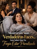 Mostraram Suas Verdadeiras Faces… Sem Saber Que Eu Fingia Estar Paralisada