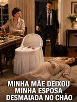 Minha Mãe Deixou Minha Esposa Desmaiada no Chão